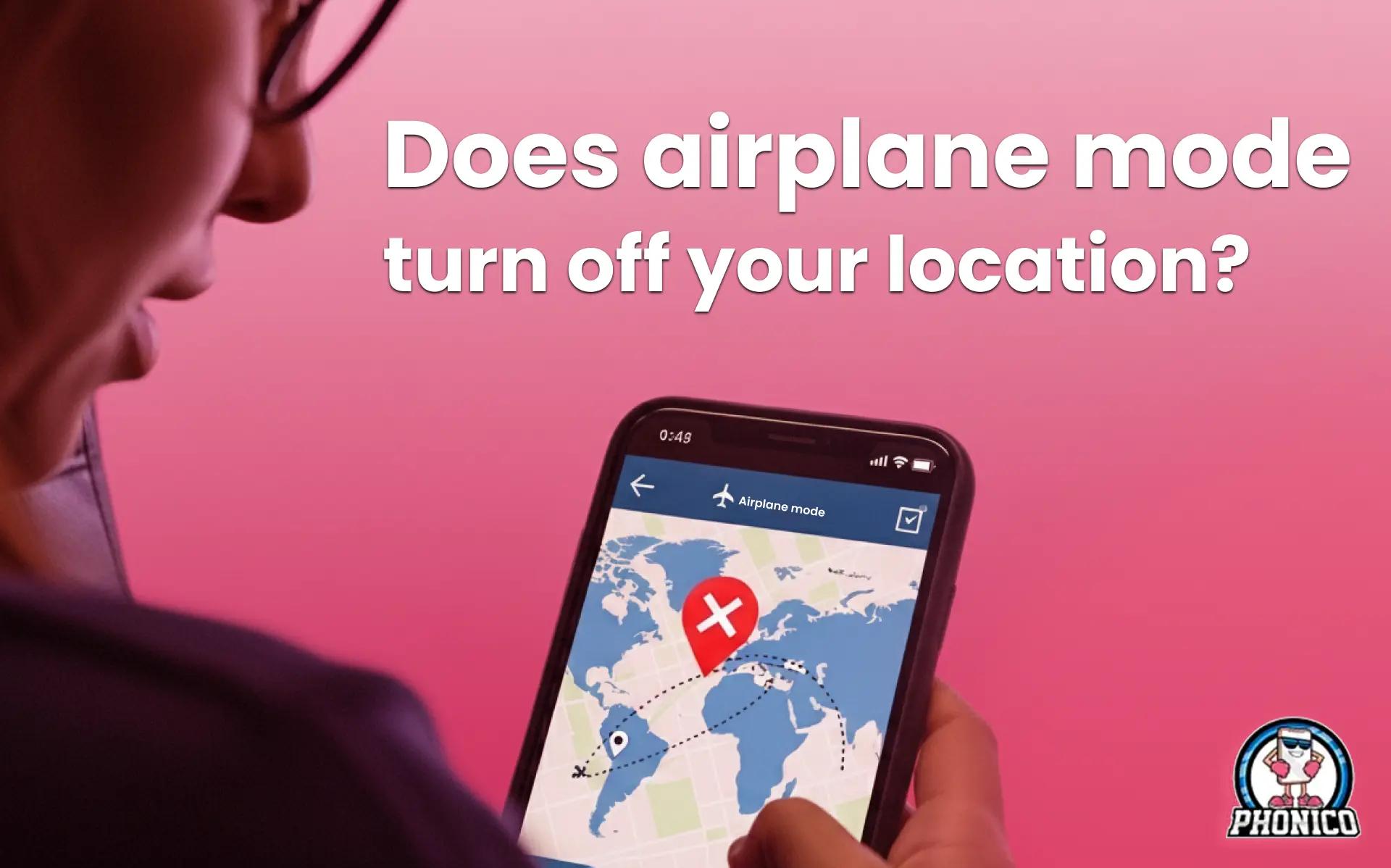 Does airplane mode turn off your location?
