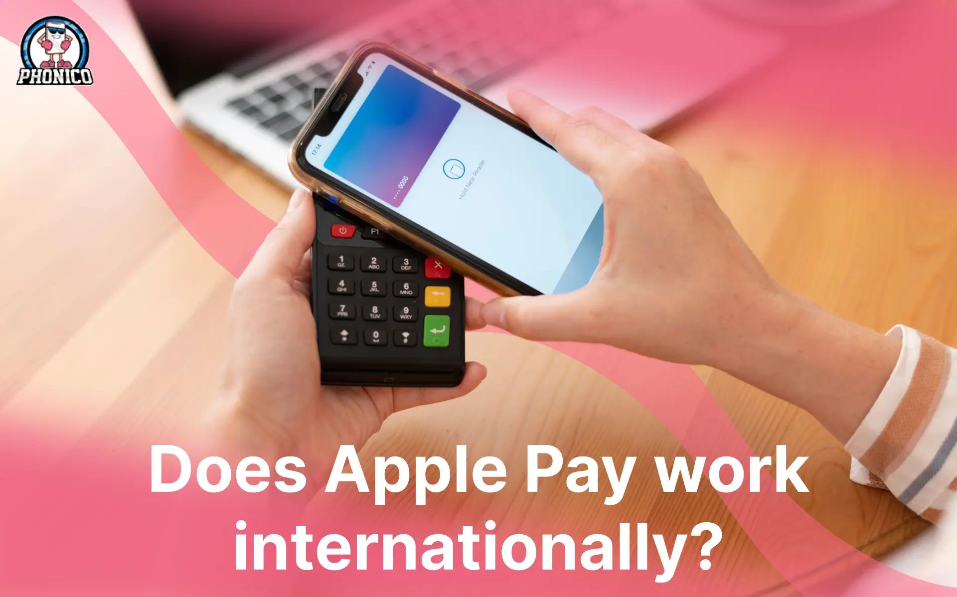 Does Apple Pay work internationally? A Complete Guide