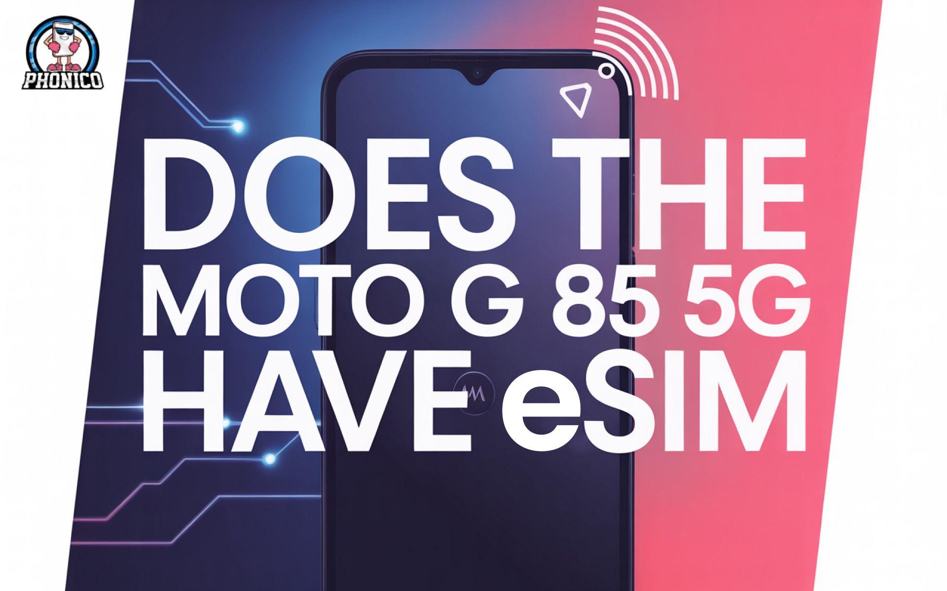 Does the Moto G 85 5G have eSIM? Activation Guide!