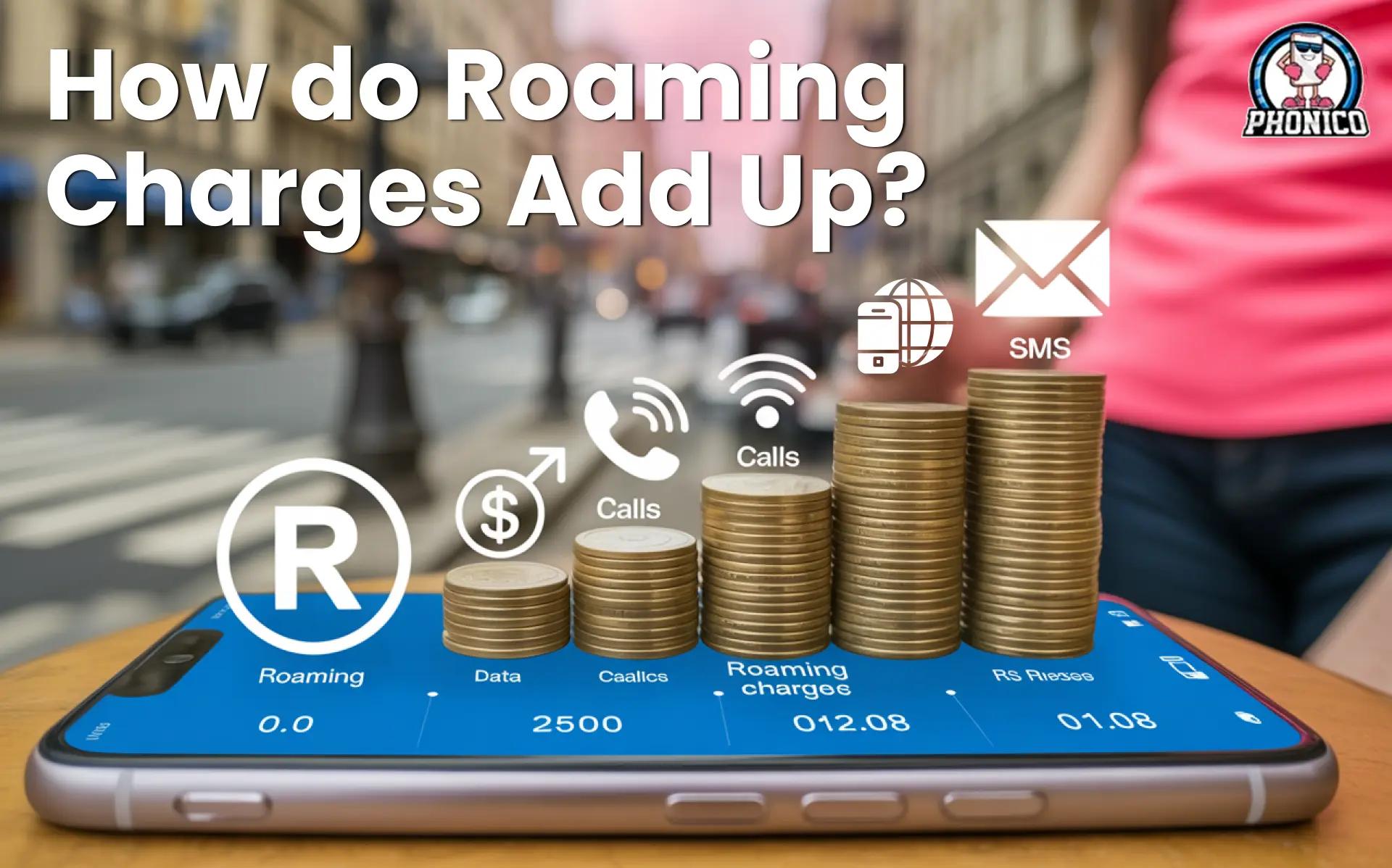 How do Roaming Charges Add Up? A Traveler's Guide!
