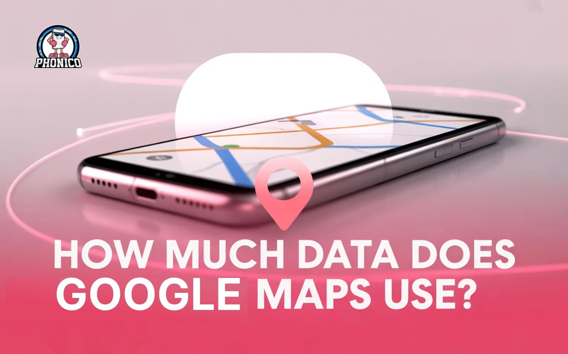How Much Data Does Google Maps Use? (& How to Save It)