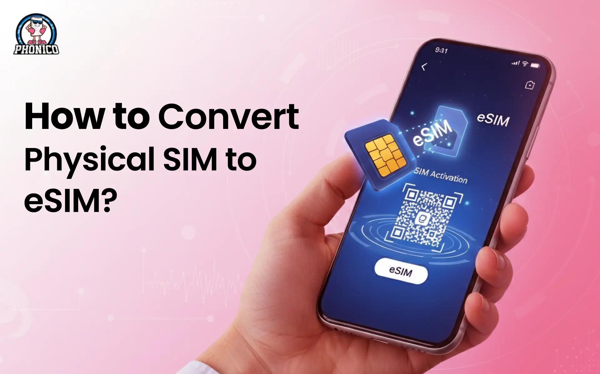 How to Convert Physical SIM to eSIM? A Phonico Guide!