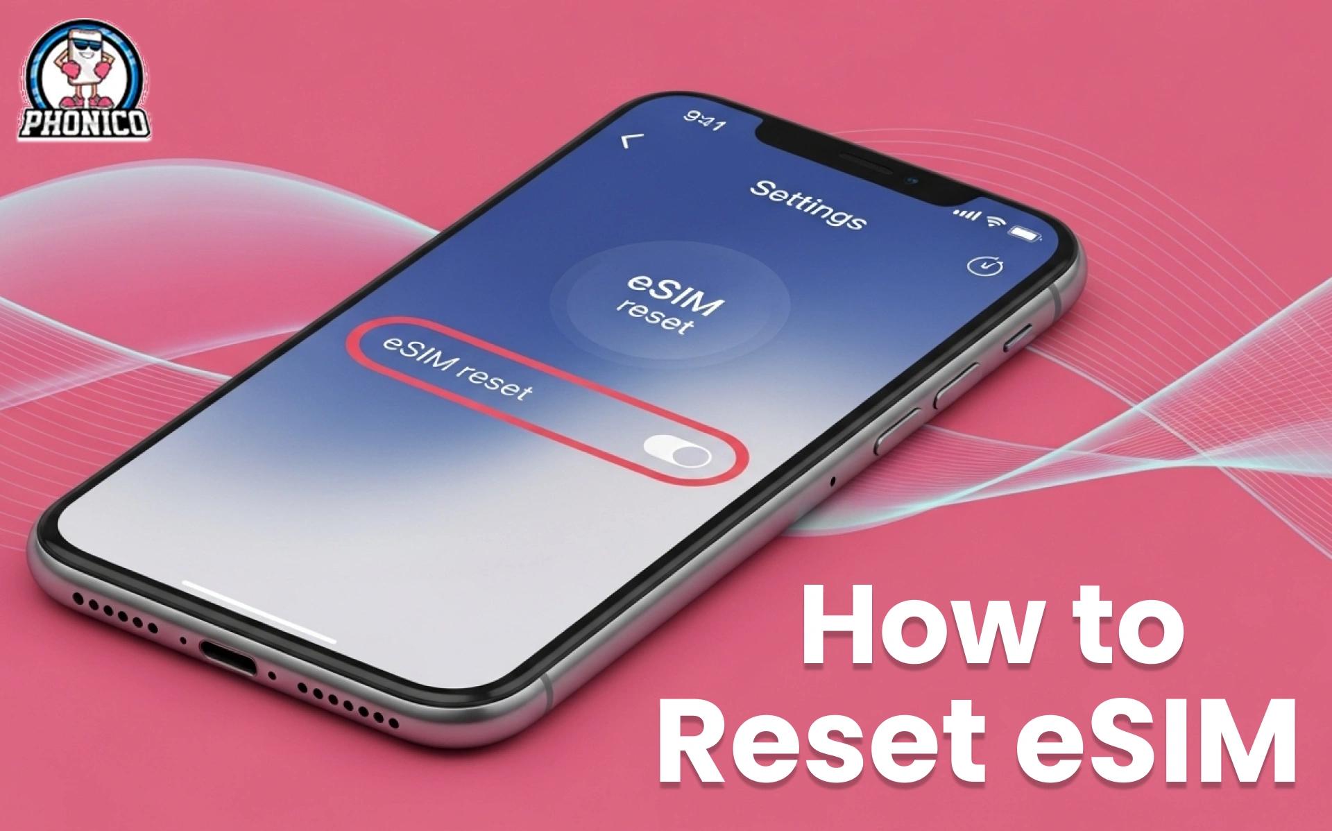 How to Reset eSIM Ultimate Step-by-Step Guide