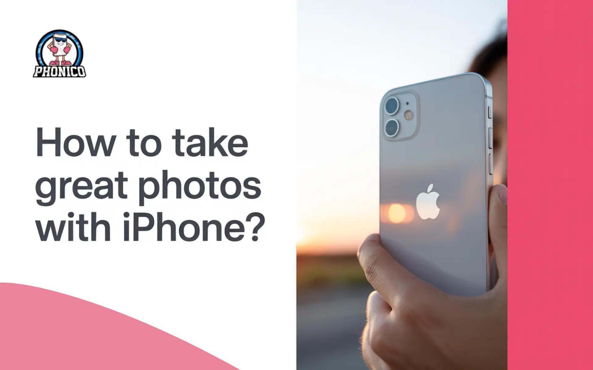 How to take great photos with an iPhone?