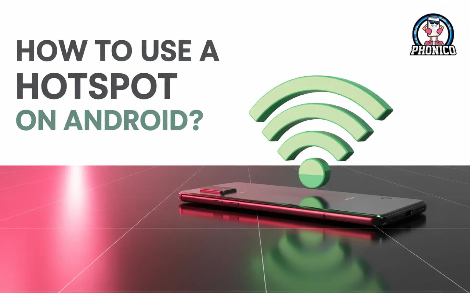 How to use a hotspot on Android? Phonico Ultimate Guide