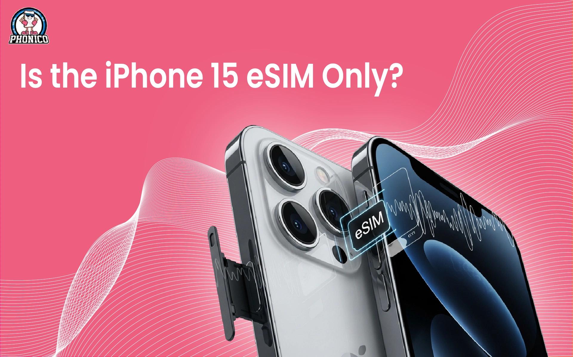Is iPhone 15 eSIM Only? Everything You Need to Know!
