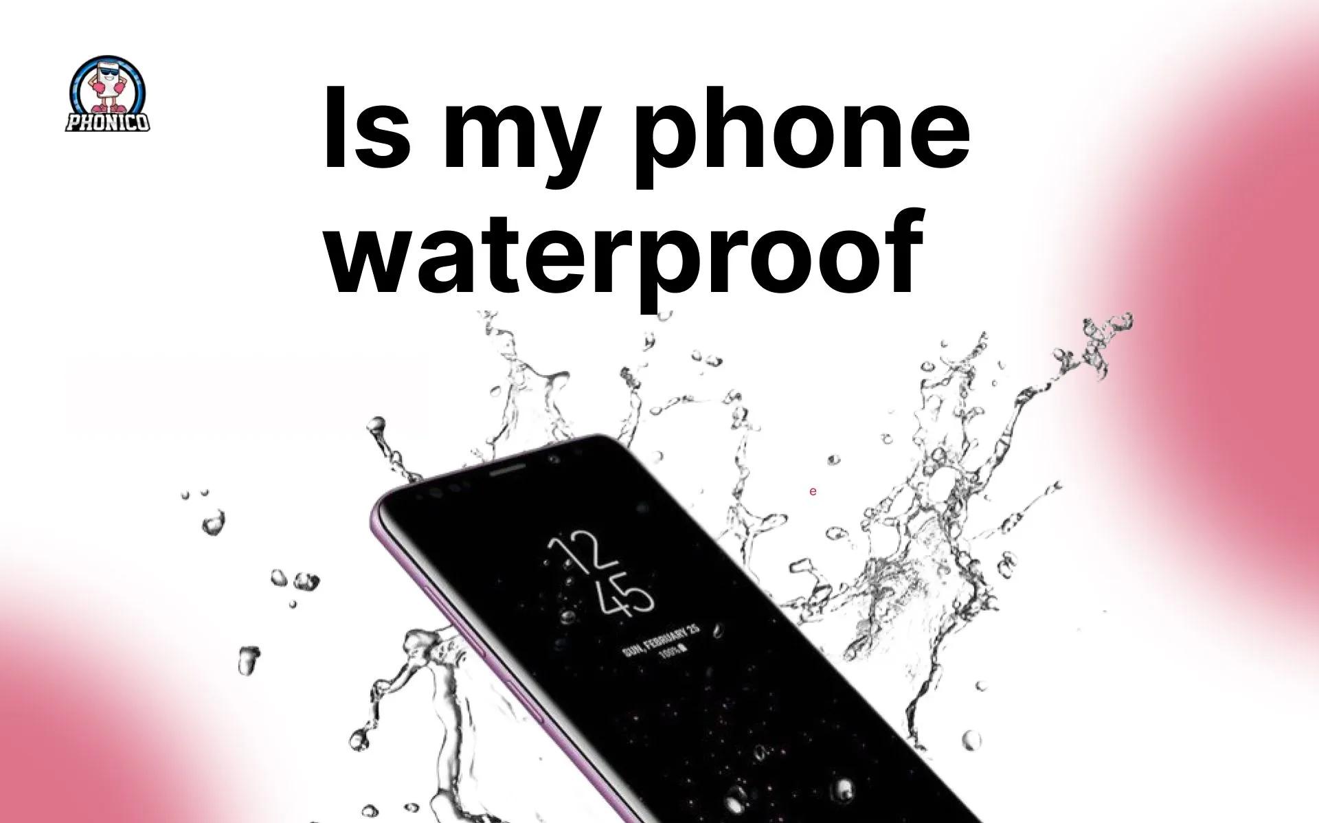 Is My Phone Waterproof? Confirm the IP Rating