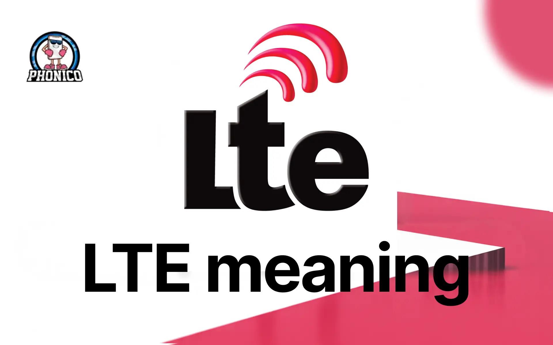 LTE meaning | How does it work and why it matters?