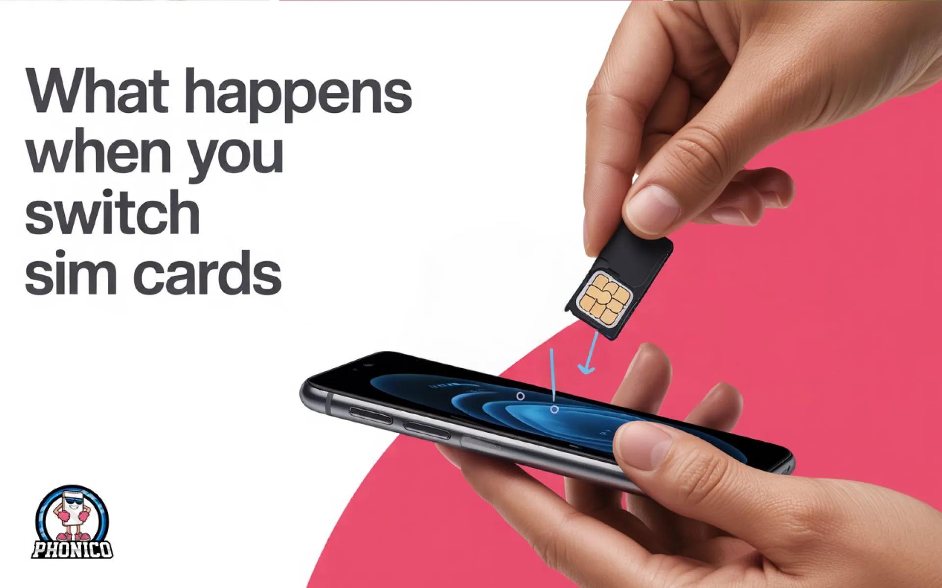 What happens when you switch SIM cards?