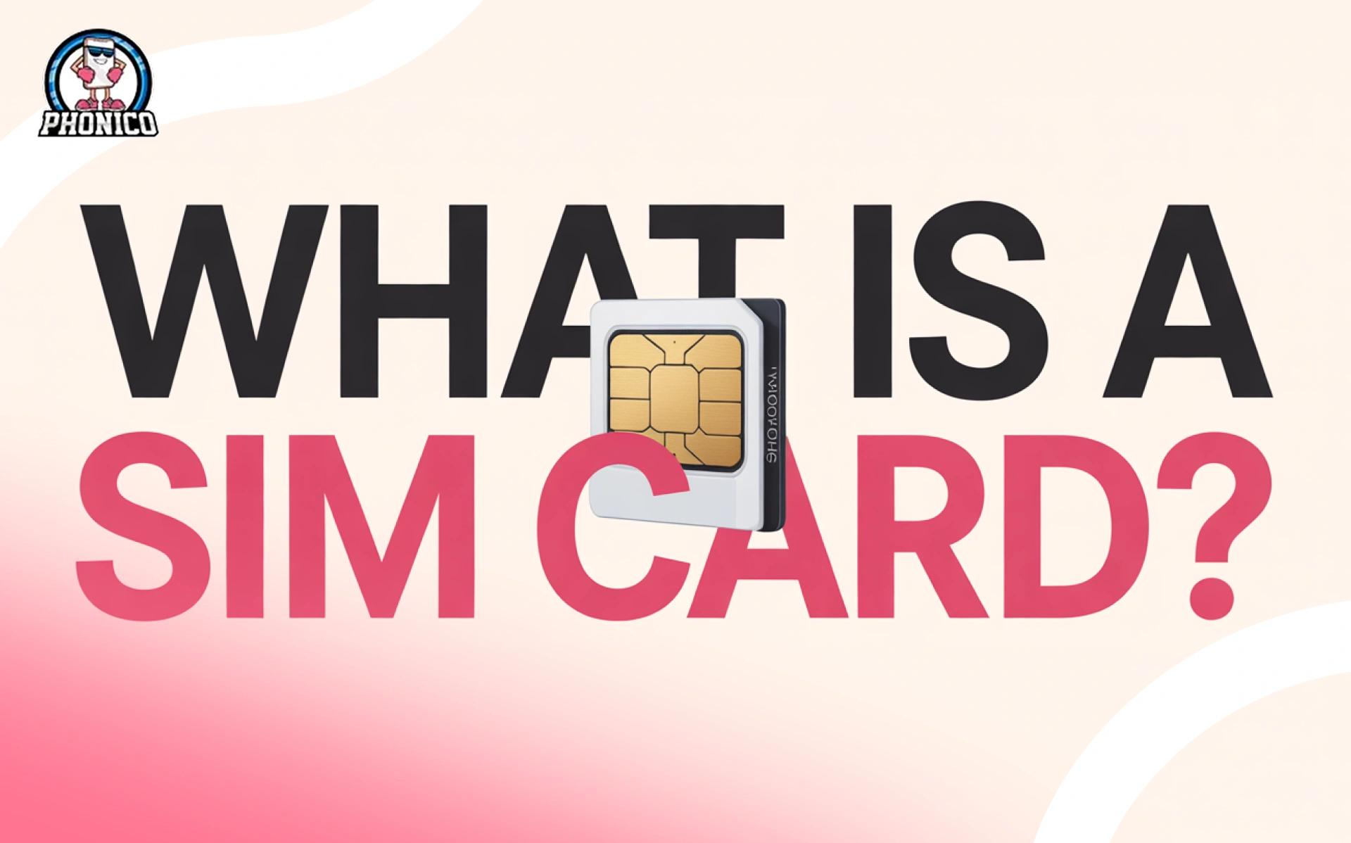What is a SIM Card? Shifting From SIM to eSIM like Phonico!