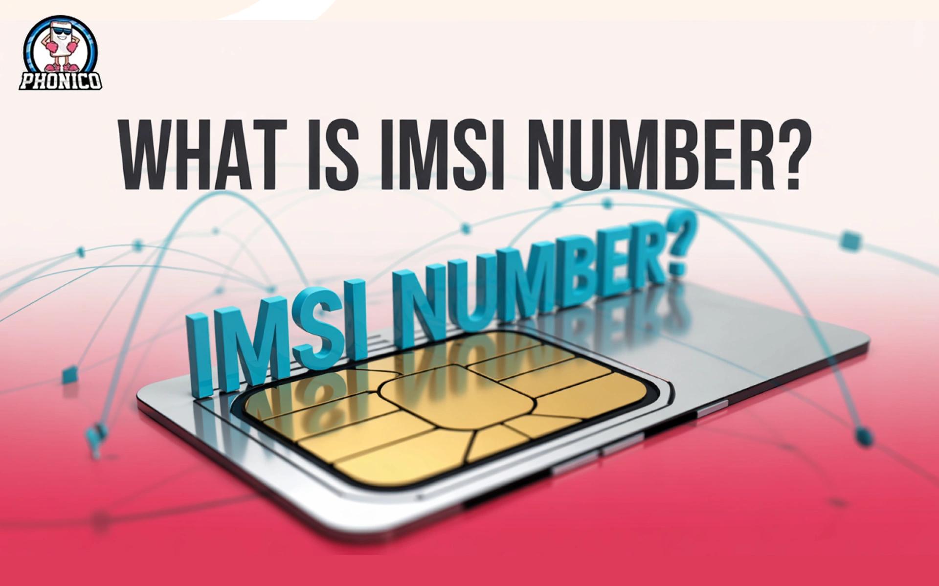 What is an IMSI Number? Role in eSIM, IoT, and Connectivity!