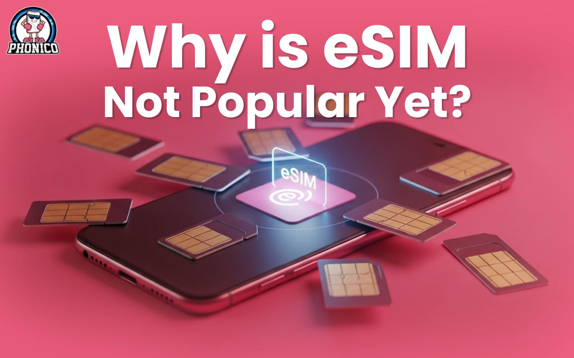 Why is eSIM Not Popular Yet? Updated Analysis of 2025!