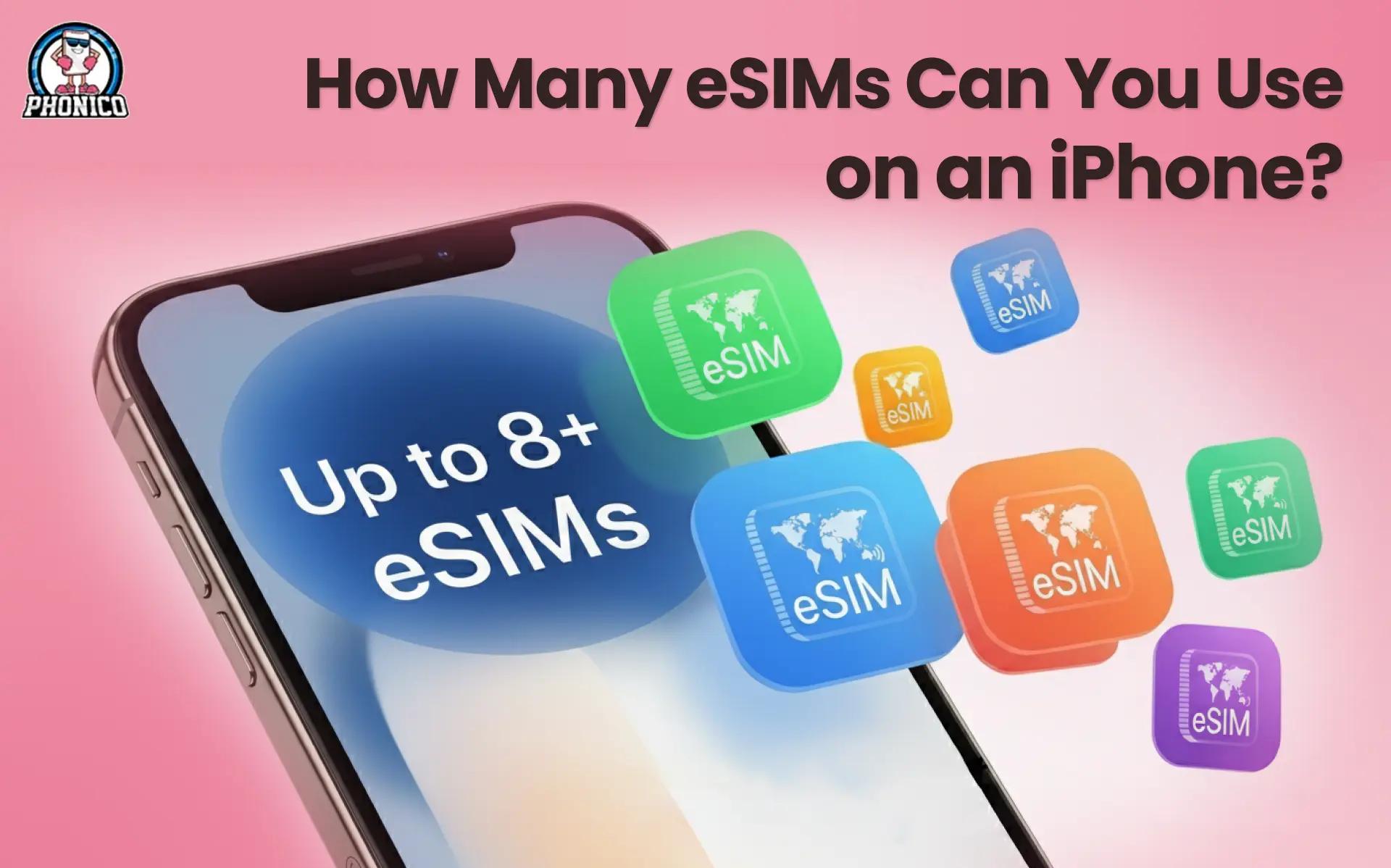 How Many eSIMs Can You Use on an iPhone? A Phonico Guide!