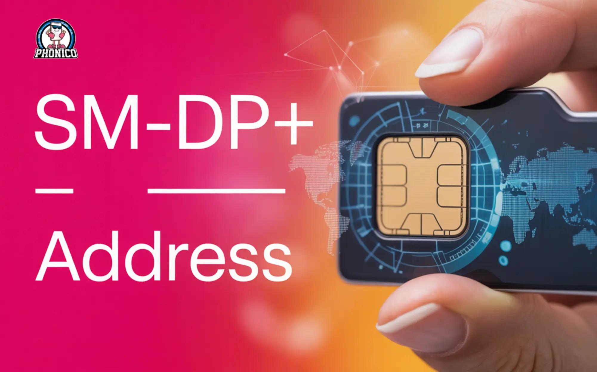 What is SM-DP+ Address? How does it work with eSIM?